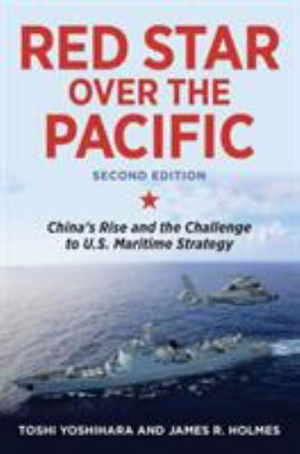 Red Star over the Pacific, Second Edition: China&rsquo;s Rise and the Challenge to U.