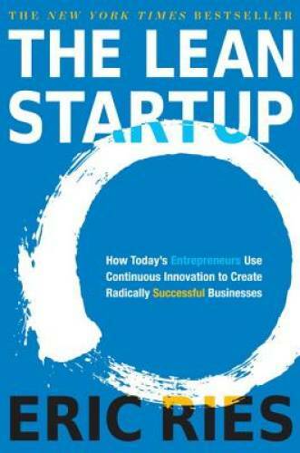 The Lean Startup: How Today&rsquo;s Entrepreneurs Use Continuous Innovatio – VERY GOOD
