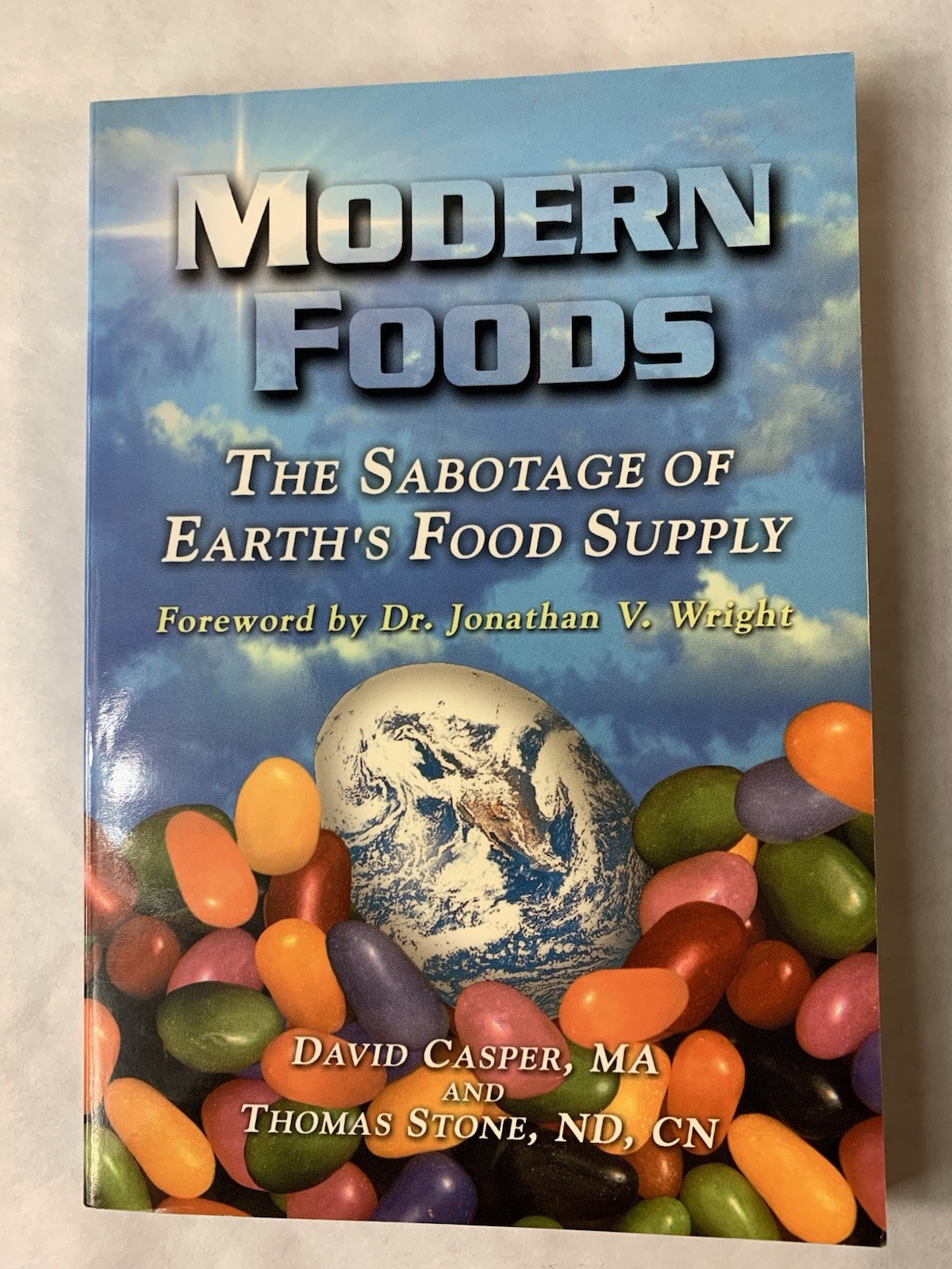 MODERN FOODS- The Sabotage of Earth&rsquo;s Food Supply- Wright, Casper & Stone PB