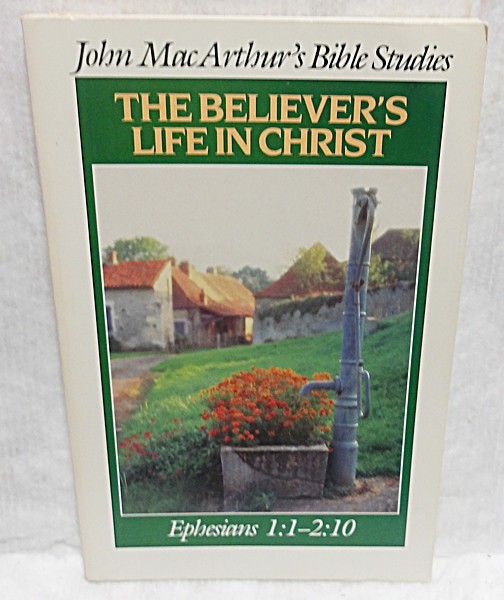 THE BELIEVER&rsquo;S LIFE IN CHRIST EPHESIANS 1:1-2:10 – JOHN MACARTHUR – 1989