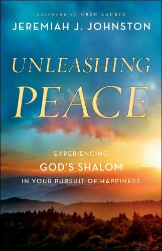 Unleashing Peace: Experiencing God&rsquo;s Shalom in Your Pursuit of Happiness