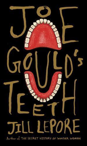 Joe Gould&rsquo;s Teeth – Jill Lepore, 9781101947586, hardcover