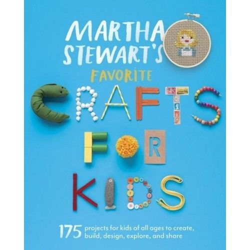 Martha Stewart&rsquo;s Favorite Crafts for Kids: 175 Projects for Kids of All Ages…