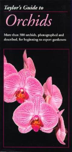 Taylor&rsquo;s Guide to Orchids: More Than 300 Orchids, Photographed and D – VERY GOOD