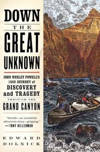 Down the Great Unknown: John Wesley Powell&rsquo;s 1869 Journey of Discovery an – GOOD