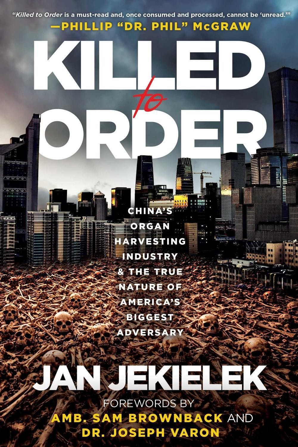 Killed to Order: China&rsquo;s Organ Harvesting Industry and the True Nature of Americ
