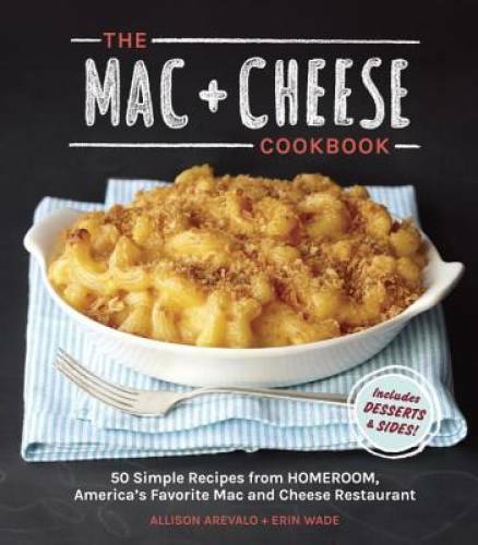 The Mac + Cheese Cookbook: 50 Simple Recipes from Homeroom, America&rsquo; – VERY GOOD