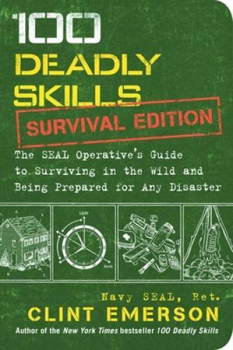 100 Deadly Skills: Survival Edition: The SEAL Operative&rsquo;s Guide to Surviv – GOOD