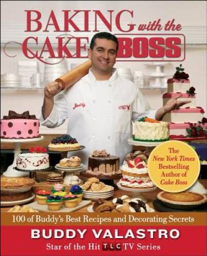 Baking with the Cake Boss: 100 of Buddy&rsquo;s Best Recipes and Decorating – GOOD