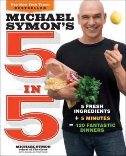 Michael Symon&rsquo;s 5 in 5: 5 Fresh Ingredients + 5 Minutes = 120 Fantastic…