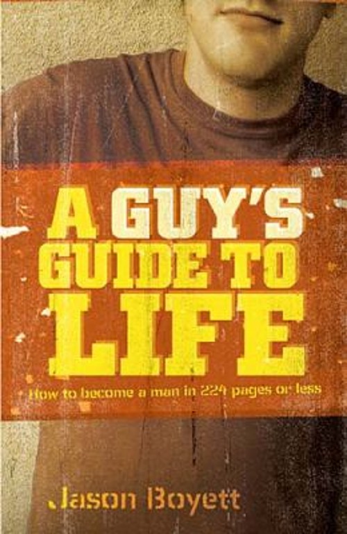 A Guy&rsquo;s Guide to Life : How to Become a Man in 224 Pages or Less