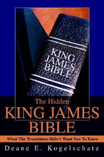 The Hidden King James Bible: What The Translators Didn&rsquo;t Want You To Know