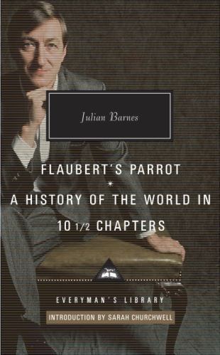 Flaubert&rsquo;s Parrot : A History of the World in 10 1/2 Chapters Julian Barnes (HC)