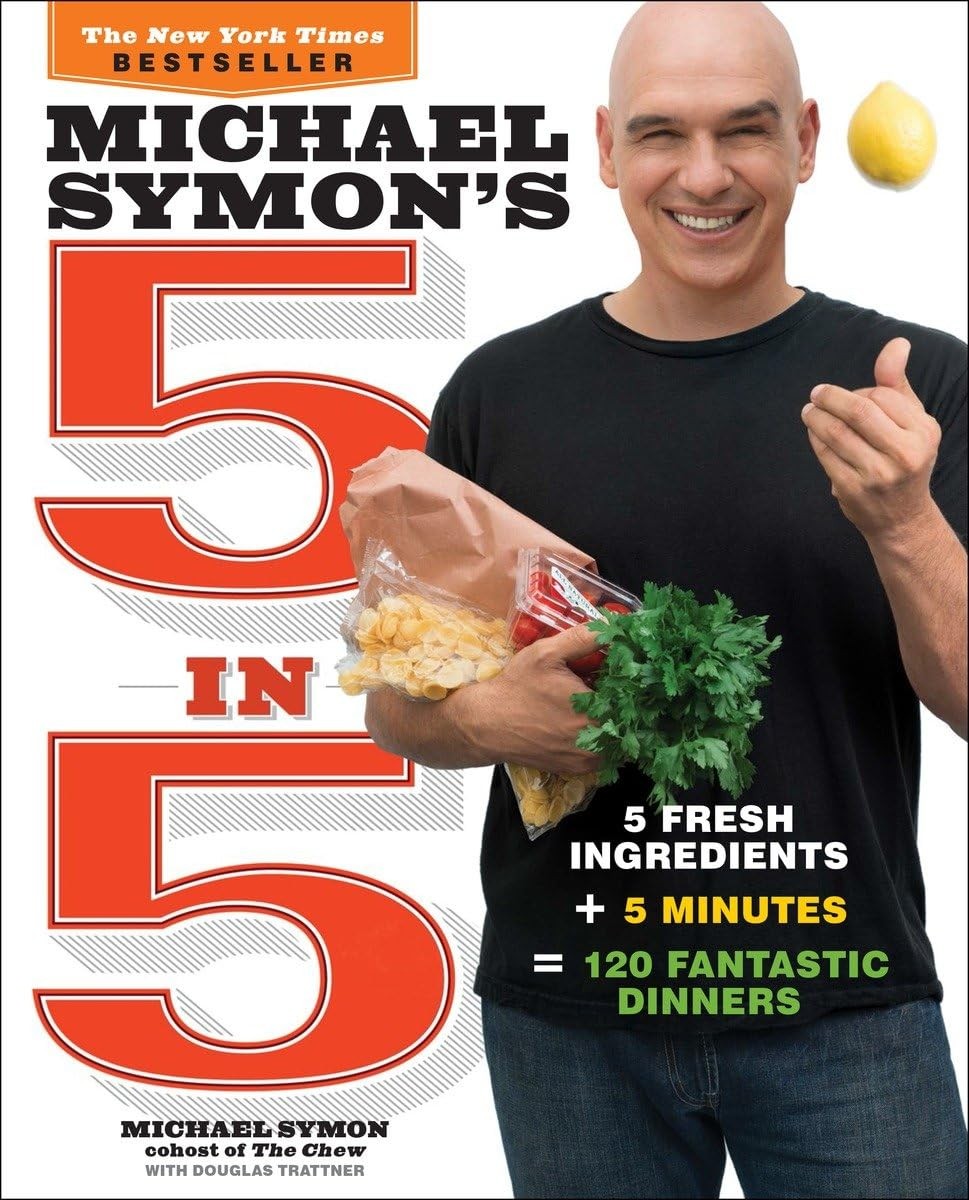 Michael Symon&rsquo;s 5 in 5: 5 Fresh Ingredients + 5 Minutes = 120 Fantastic Dinn…