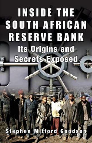 Inside the South African Reserve Bank : It&rsquo;s Origins and Secrets Exposed, Pap…