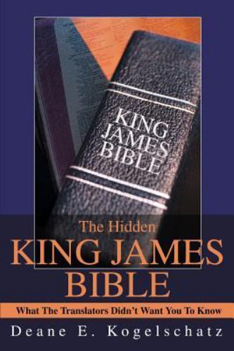 The Hidden King James Bible: What The Translators Didn&rsquo;t Want You To Know