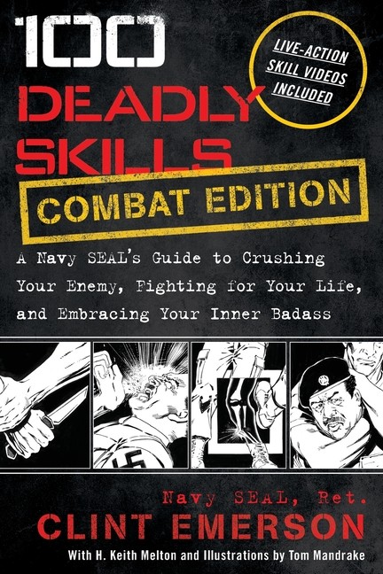 100 Deadly Skills: A Navy Seal&rsquo;s Guide To Crushing Your Enem…
